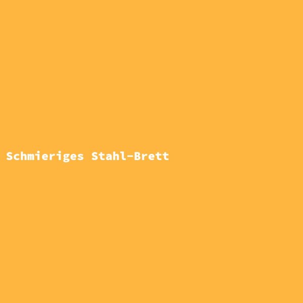 Schmieriges Stahl-Brett