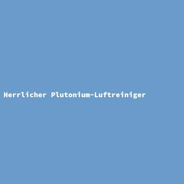 Herrlicher Plutonium-Luftreiniger