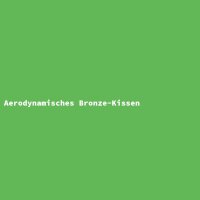 Aerodynamisches Bronze-Kissen